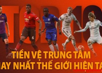 Điểm danh Top 5 tiền vệ trung tâm hay nhất thế giới