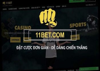 11Bet – Nhà Cái Cá Cược Trực Tuyến Hàng Đầu Hiện Nay